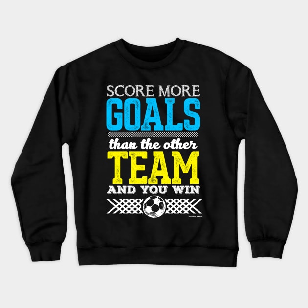 Score More Goals Than The Other Team And Win Crewneck Sweatshirt by YouthfulGeezer